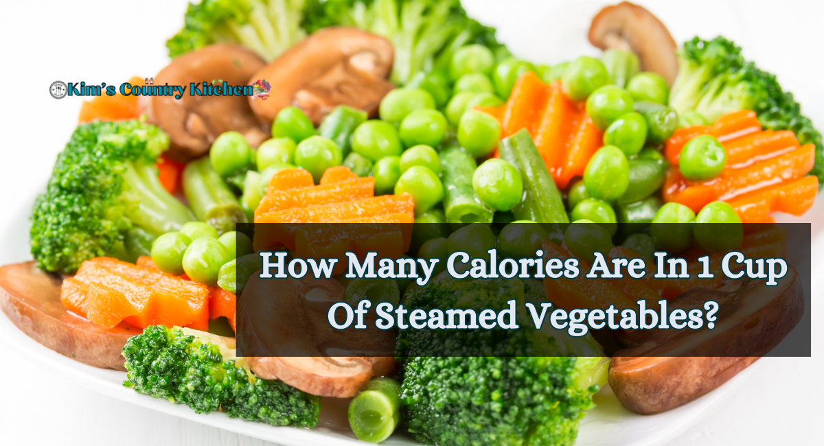 How Many Calories Are In 1 Cup Of Steamed Vegetables?