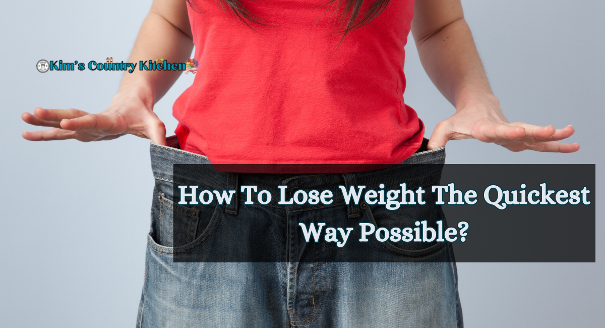 How to lose weight the quickest way possible?