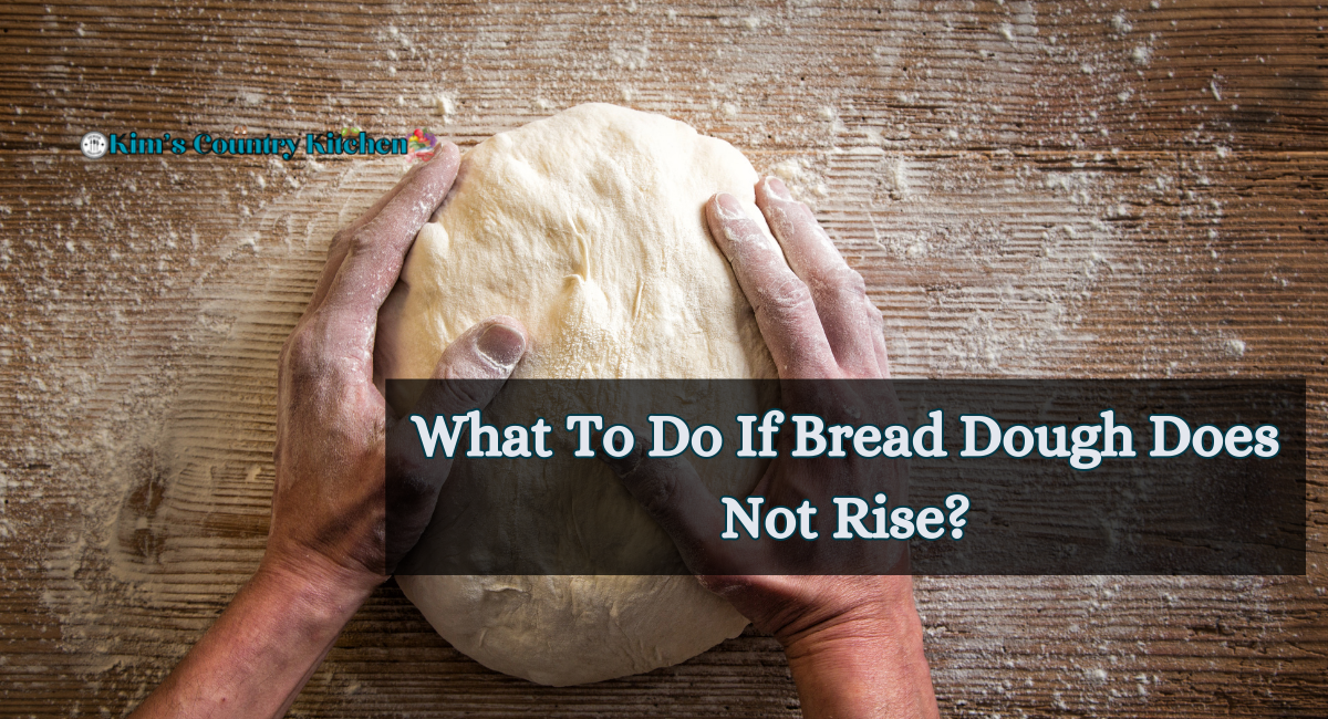 What To Do If Bread Dough Does Not Rise?