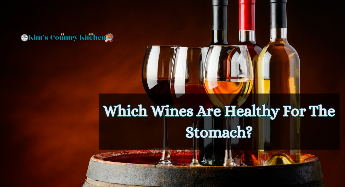 Which Wines Are Healthy For The Stomach
