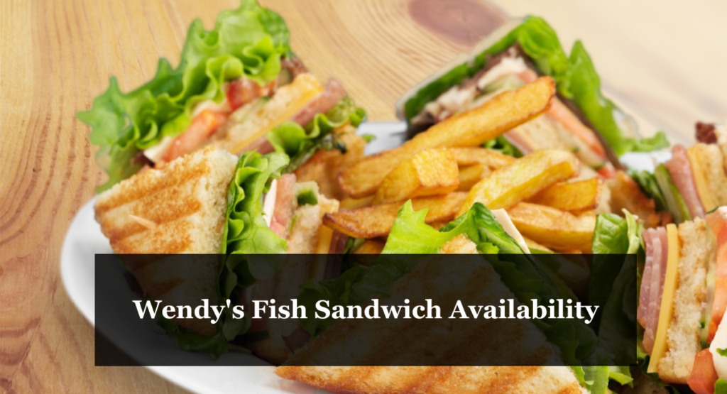 Wendy’s Fish Sandwich Availability Kim’s Country Kitchen